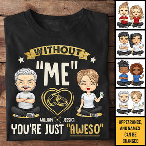 Without Me You're Just Aweso - Personalized Unisex T-Shirt, Hoodie, Sweatshirt - Gift For Couple, Husband Wife, Anniversary, Engagement, Wedding, Marriage Gift