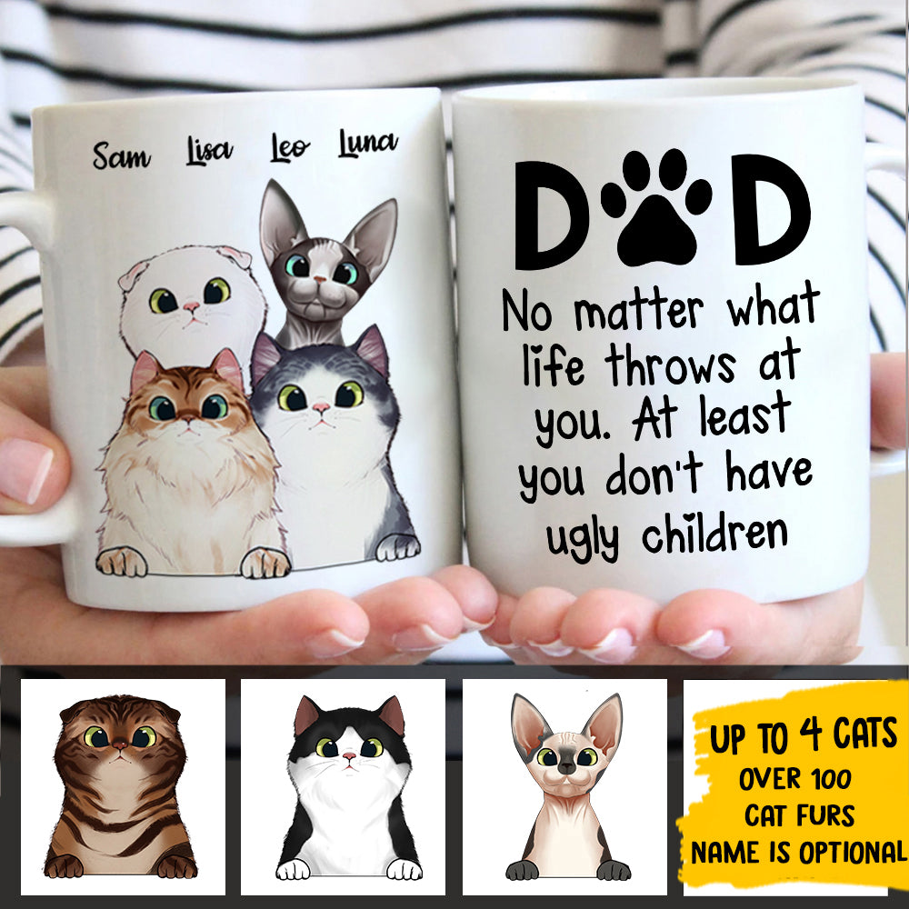 At Least You Don't Have Ugly Children - Gift for Dad, Funny Personalized Cat Mug.