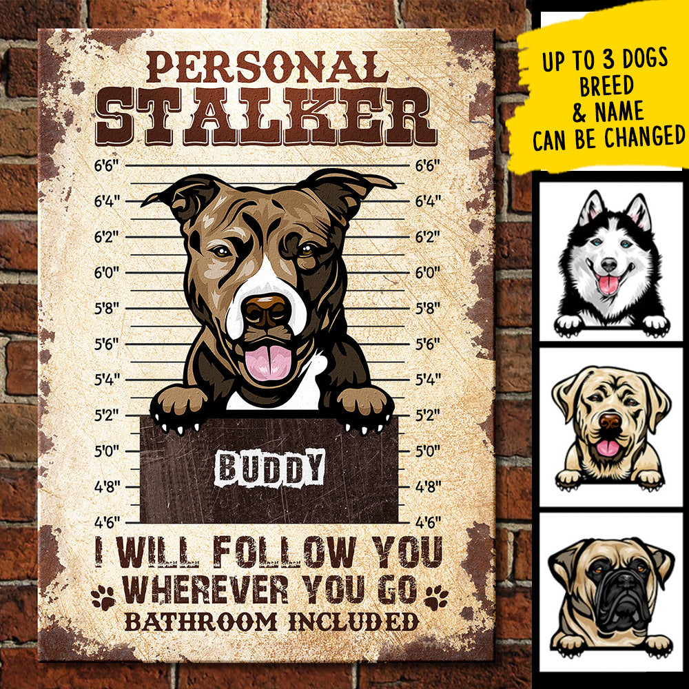 Personal Stalker - Funny Personalized Dog Metal Sign.