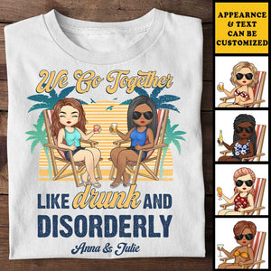 Nous allons ensemble comme ivres et désordonnés - T-shirt unisexe personnalisé - Cadeau pour meilleure amie