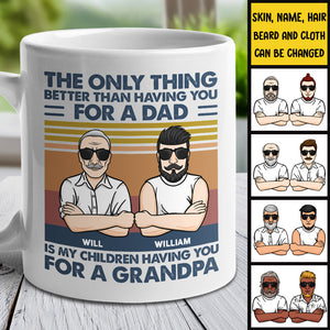 The Only Thing Better Than Having You - Gift For Grandpas And Dads - Personalized Mug.