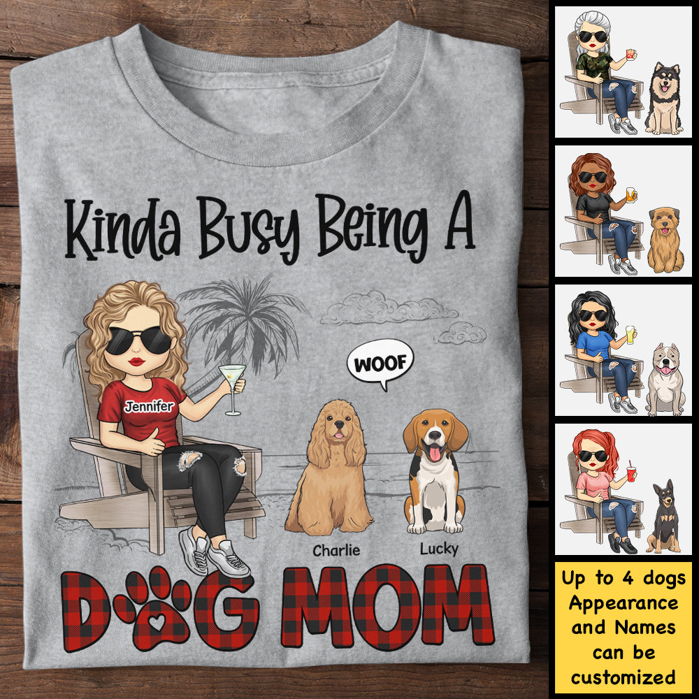 Kinda Busy Being A Dog Mom - Gift For Dog Mom, Personalized Unisex T-shirt, Hoodie.