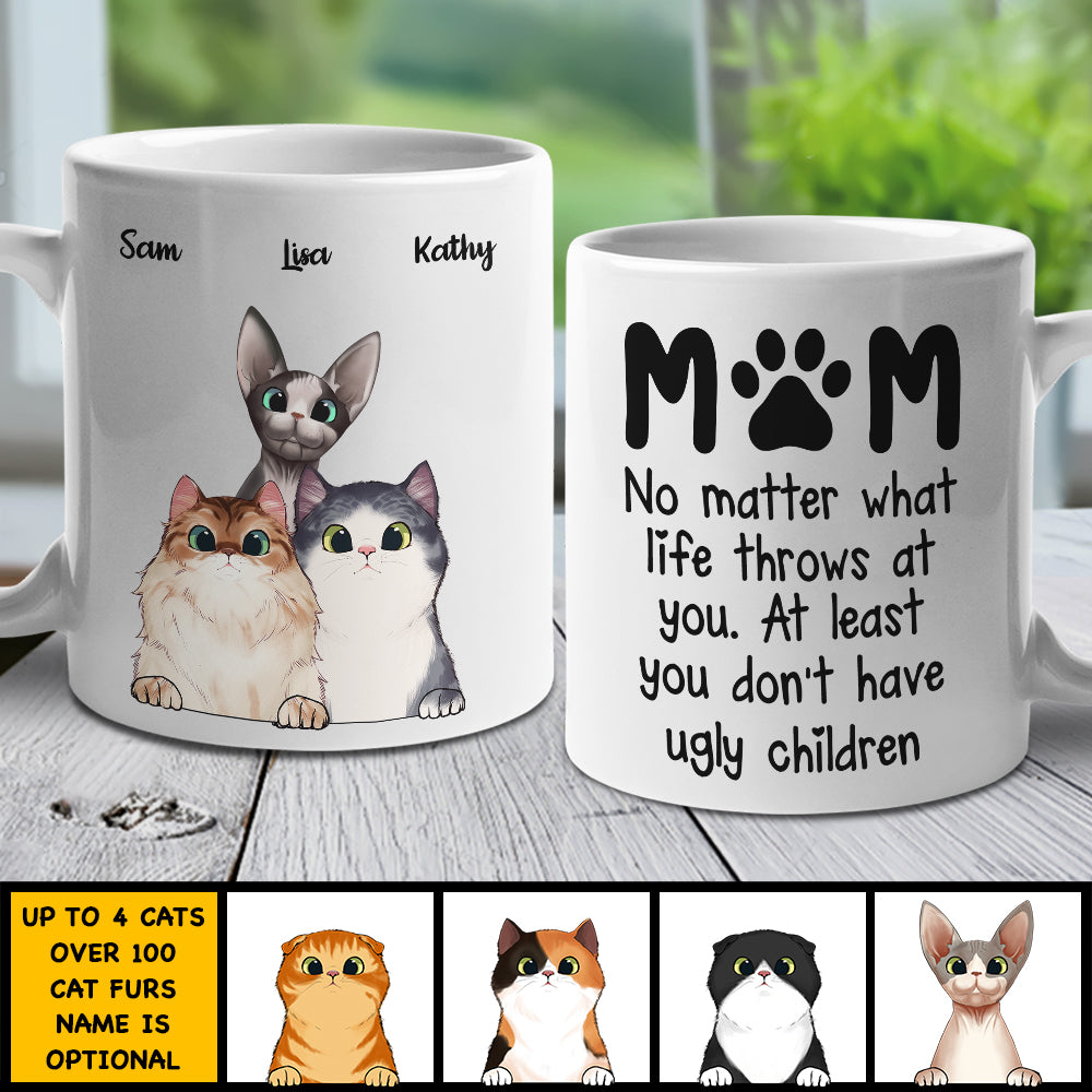 At Least You Don't Have Ugly Children Mom - Gift For Cat Mom - Personalized Mug.