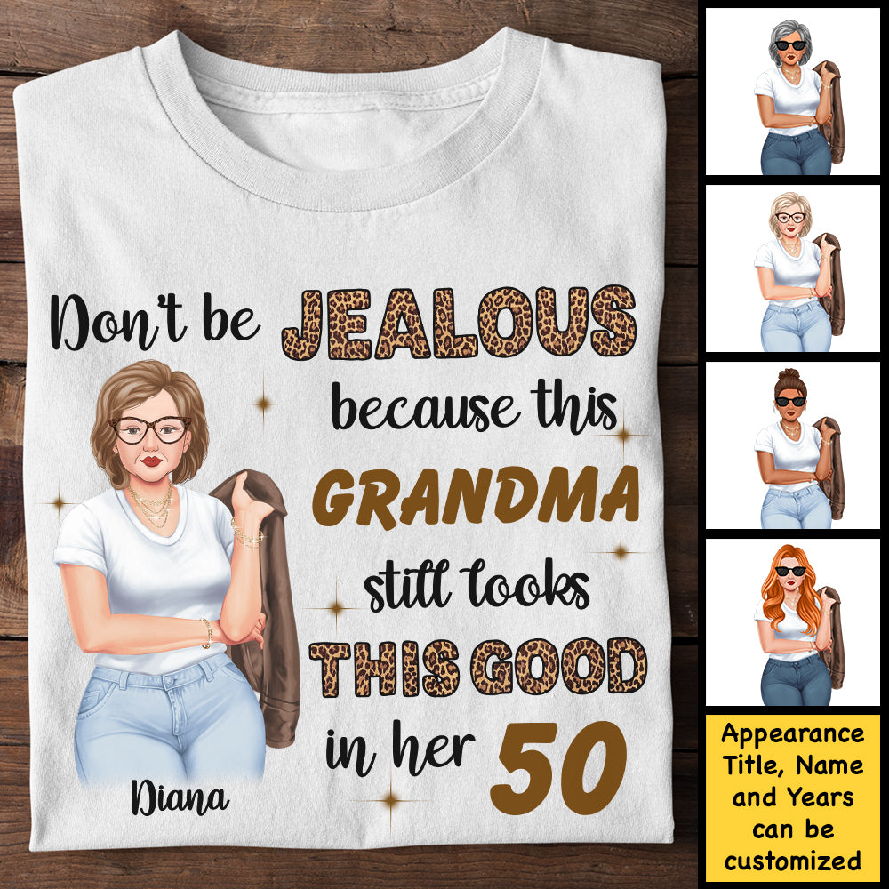 Don't Be Jealous Because This Grandma Still Looks This Good - Gift For Grandma, Personalized Unisex T-shirt, Hoodie