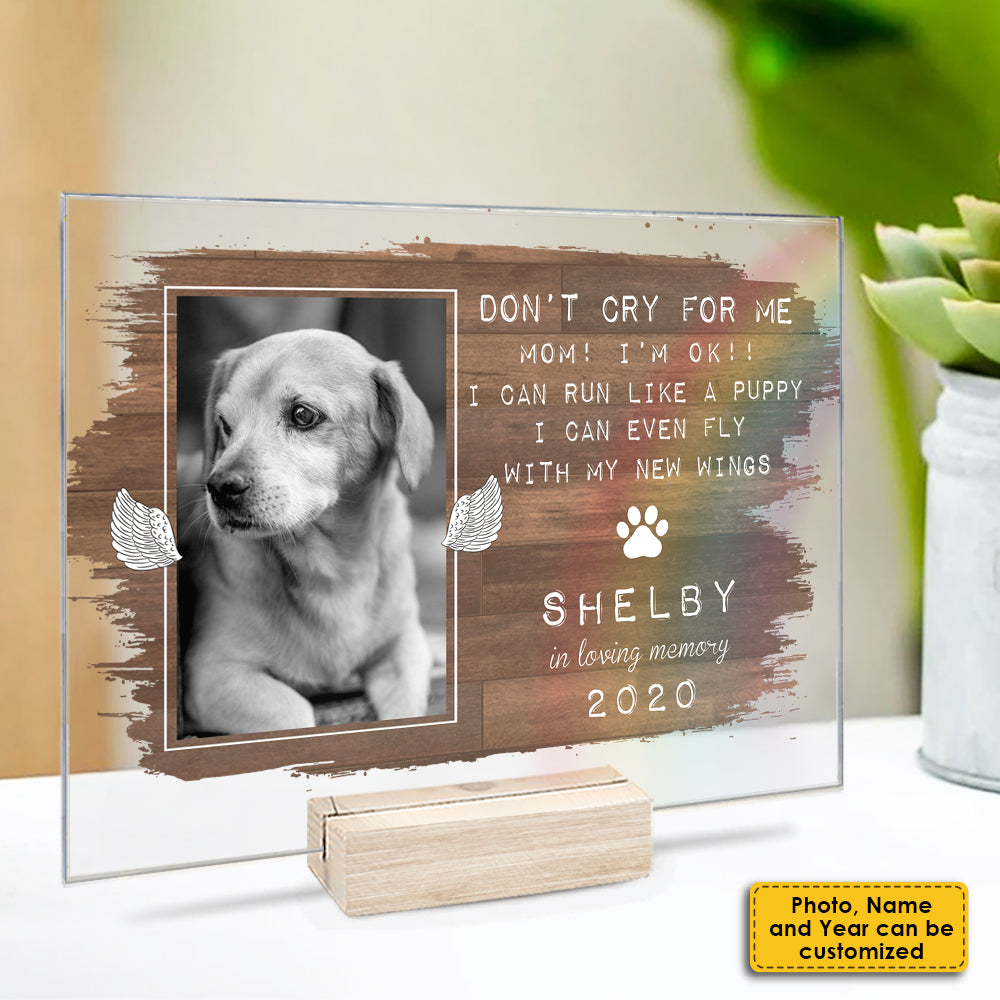 Don’t Cry For Me Mom I’m Ok, I Can Run Like A Puppy - Upload Image - Personalized Acrylic Plaque.