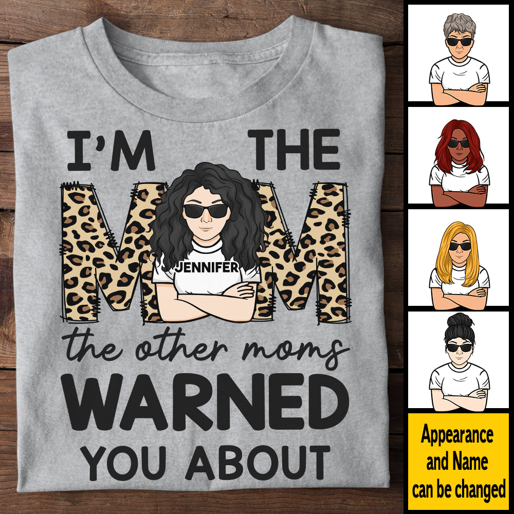 I'm The Mom The Other Moms Warned You About - Gift For Mom, Personalized Unisex T-shirt, Hoodie.