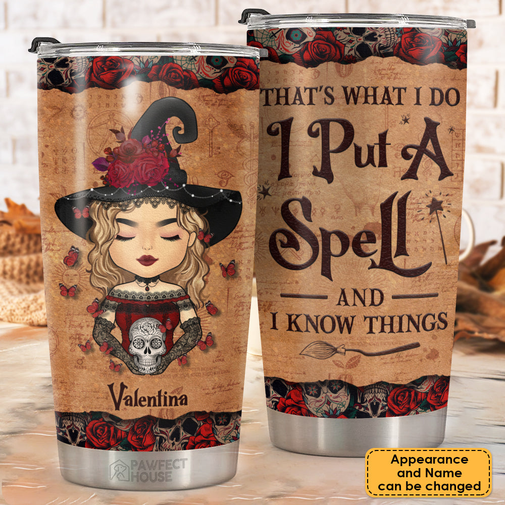 I Put A Spell And I Know Things - Personalized Tumbler - Gift For Yourself, Gift For Halloween