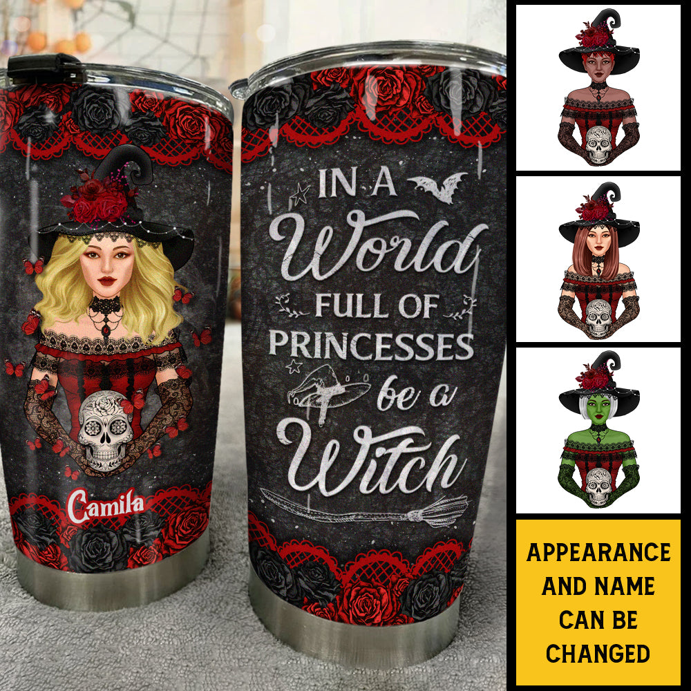 In A World Full Of Princesses, Be A Witch - Personalized Tumbler - Gift For Yourself, Gift For Halloween