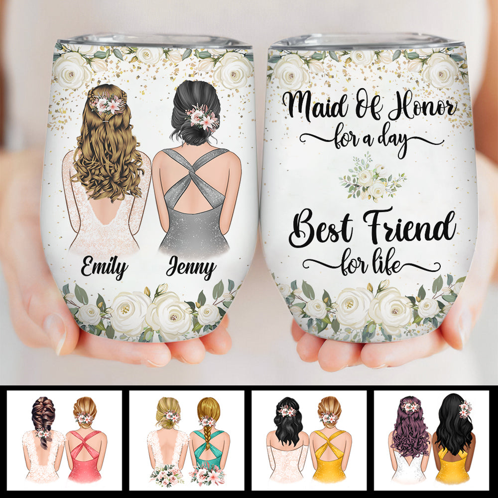 Maid Of Honor For A Day Best Friend For Life - Personalized Wine Tumbler.