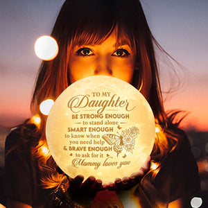 Be Strong Enough To Stand Alone - Moon Lamp - To My Daughter, Gift For Daughter, Daughter Gift From Mom, Birthday Gift For Daughter, Christmas Gift