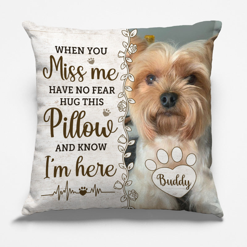 Custom Photo Pillow - Personalized Pet Memorial Sympathy Gifts For Dogs, Cats, Loss Of Dog - Hug This Pillow Then You Know I'm Here