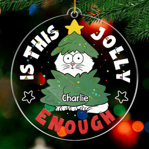 Is This Jolly Enough - Cat Personalized Custom Ornament - Acrylic Custom Shaped - Christmas Gift For Pet Owners, Pet Lovers