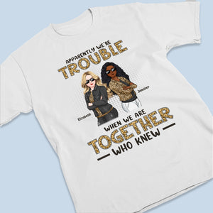 Apparemment, nous sommes Trouble Who Knew - T-shirt unisexe personnalisé Bestie, sweat à capuche, sweat-shirt - Cadeau pour meilleures amies, BFF, sœurs
