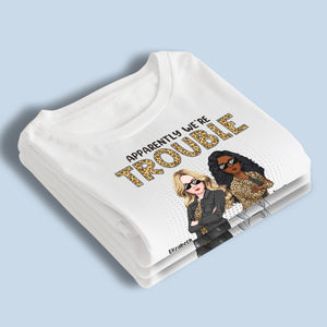 Apparemment, nous sommes Trouble Who Knew - T-shirt unisexe personnalisé Bestie, sweat à capuche, sweat-shirt - Cadeau pour meilleures amies, BFF, sœurs