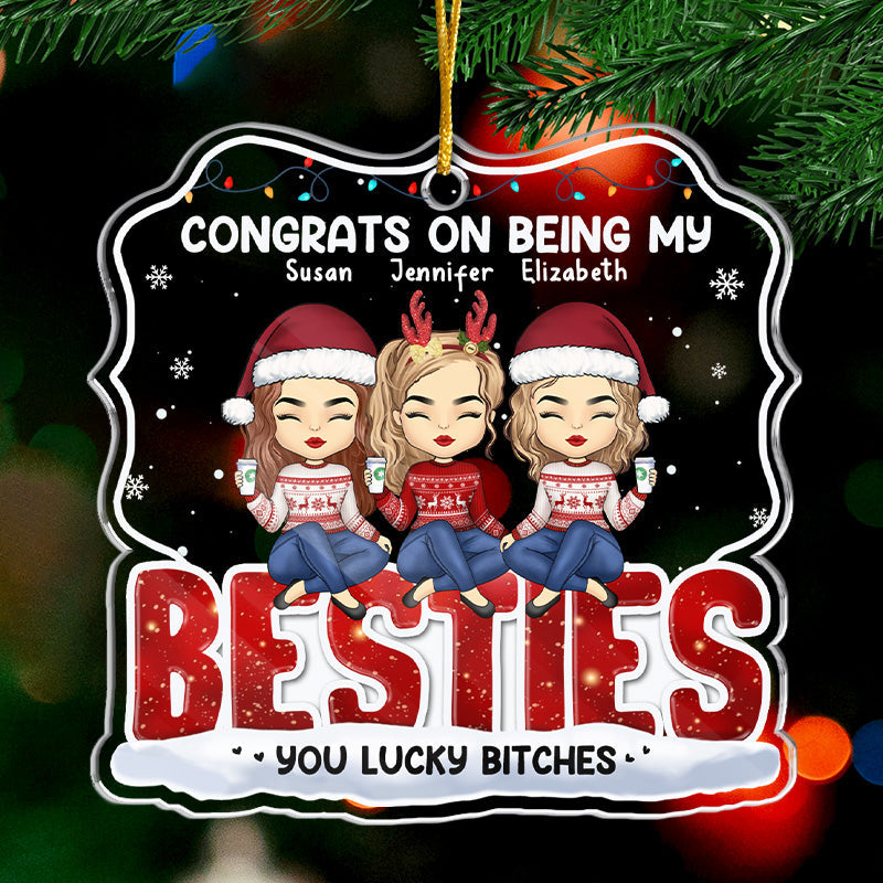 Congrats On Being My Bestie - Bestie Personalized Custom Ornament - Acrylic Custom Shaped - Christmas Gift For Best Friends, BFF, Sisters