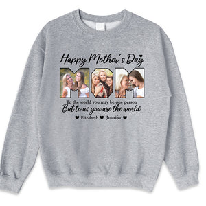 Custom Photo You're The World To Us - Family Personalized Custom Unisex T-shirt, Hoodie, Sweatshirt - Mother's Day, Birthday Gift For Mom