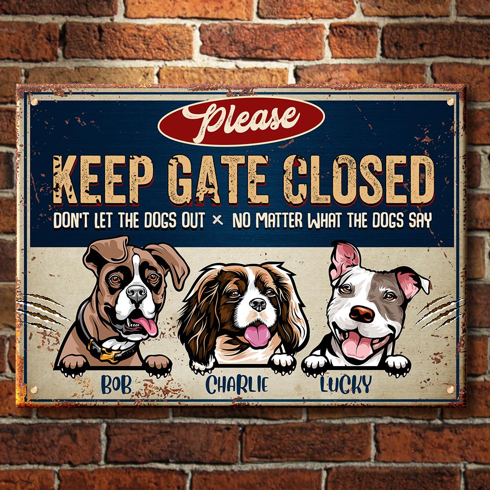 Keep Gate Closed Don't Let The Dogs Out - Funny Personalized Dog Metal Sign (WW).